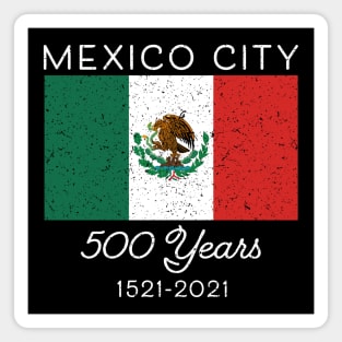 Mexican Pride Flag Hispanic Mexico City 500 Years Mexicano Magnet